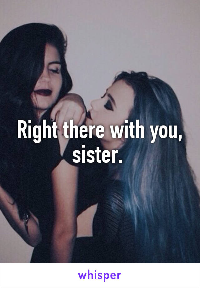 Right there with you, sister. 