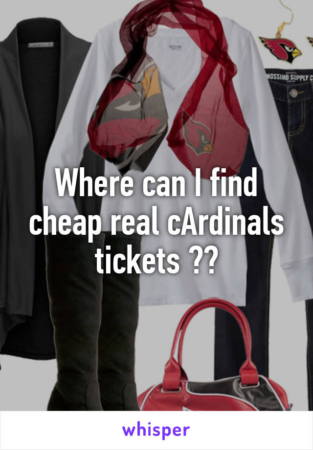 Where can I find cheap real cArdinals tickets ??