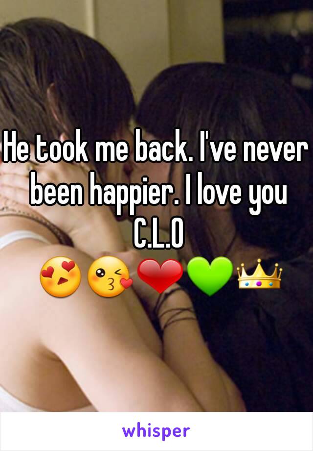 He took me back. I've never been happier. I love you C.L.O 😍😘❤💚👑