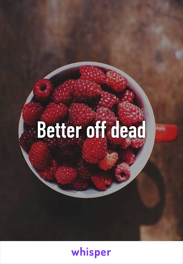 Better off dead