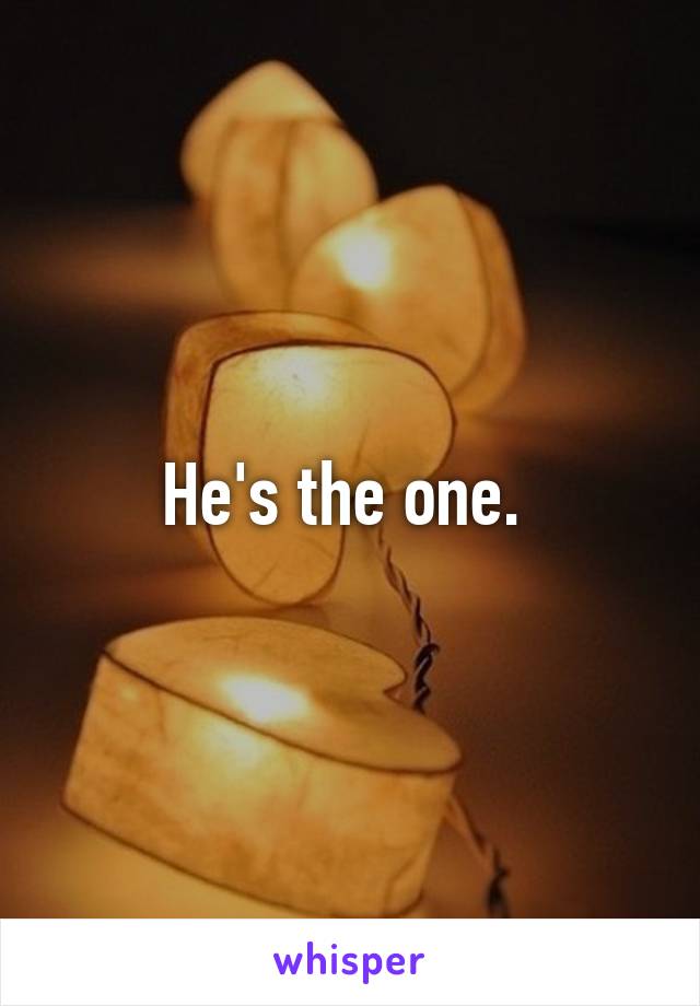 He's the one. 