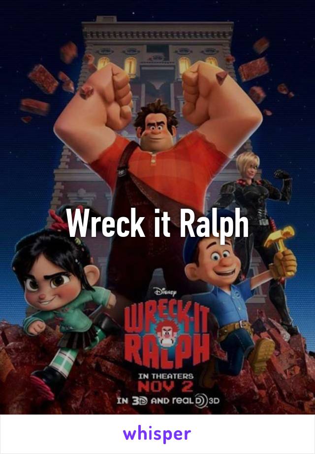 Wreck it Ralph