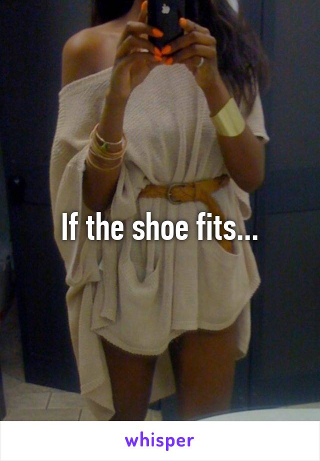 If the shoe fits...