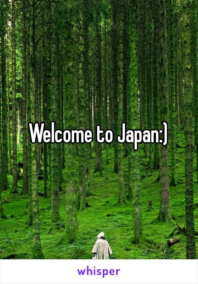 Welcome to Japan:)