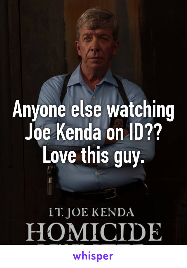 Anyone else watching Joe Kenda on ID??
Love this guy.