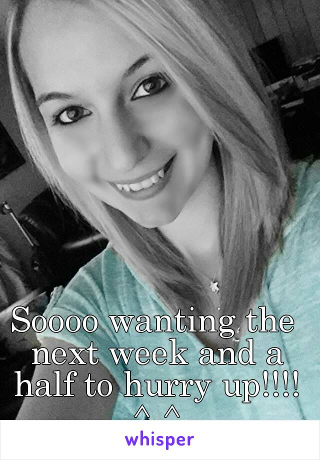 Soooo wanting the next week and a half to hurry up!!!! ^.^