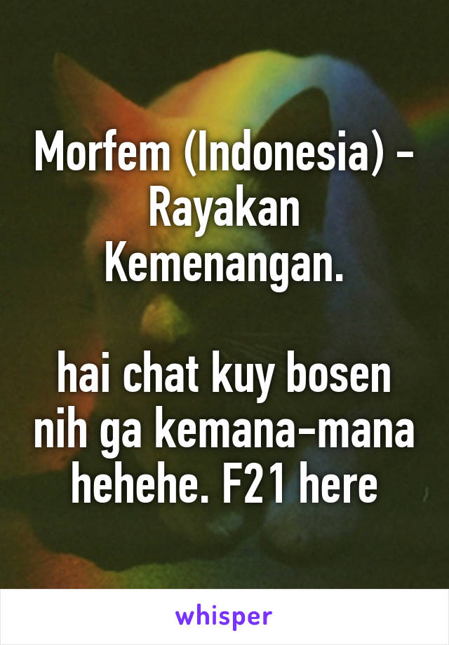 Morfem (Indonesia) - Rayakan Kemenangan.

hai chat kuy bosen nih ga kemana-mana hehehe. F21 here