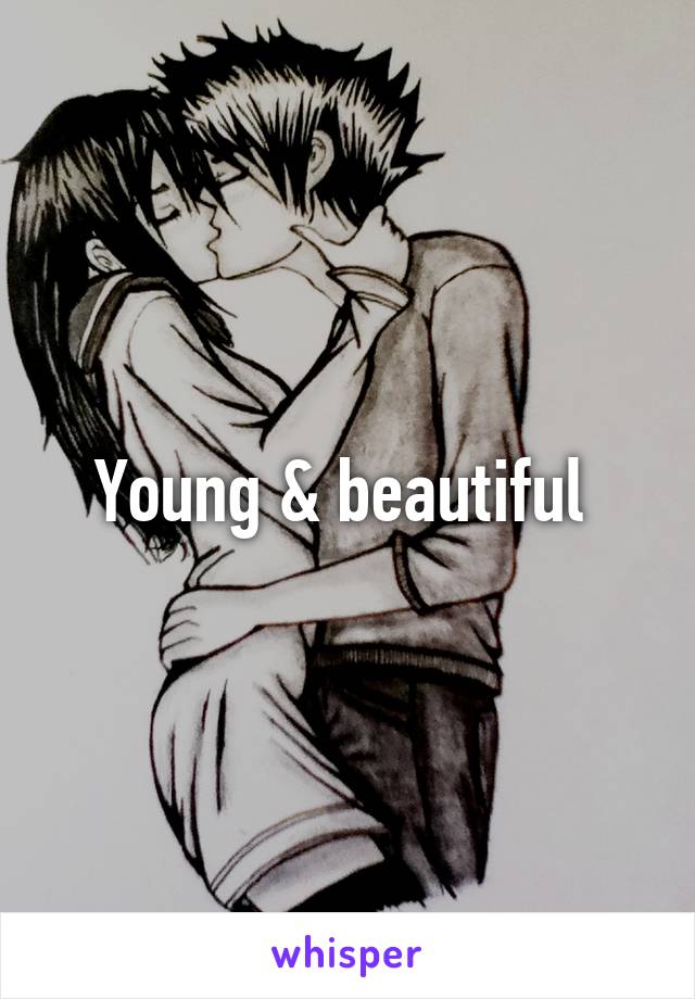 Young & beautiful 