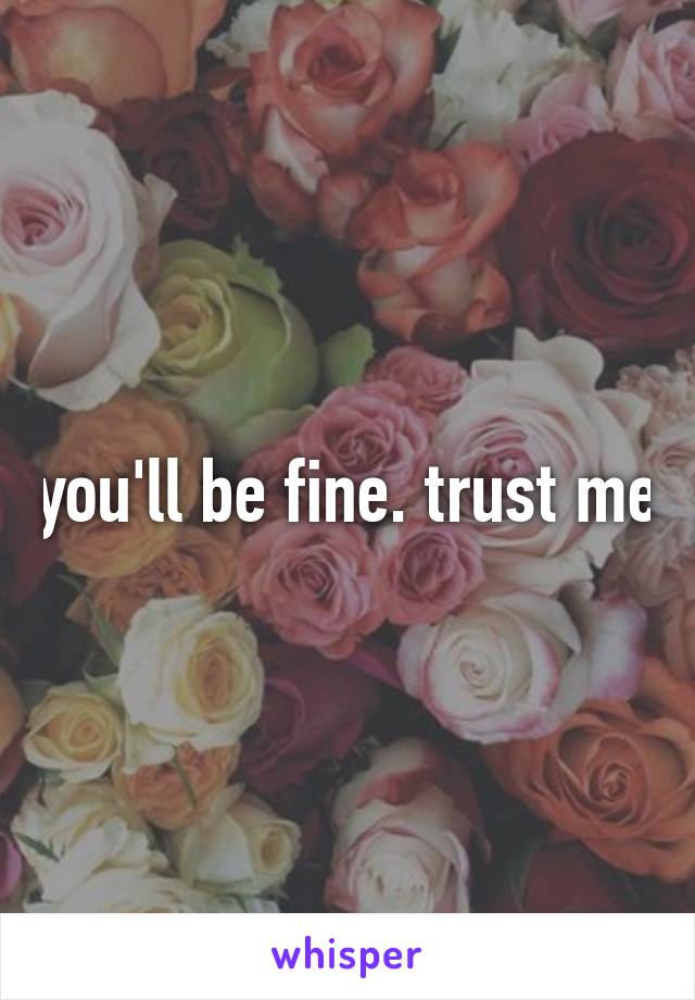 you'll be fine. trust me