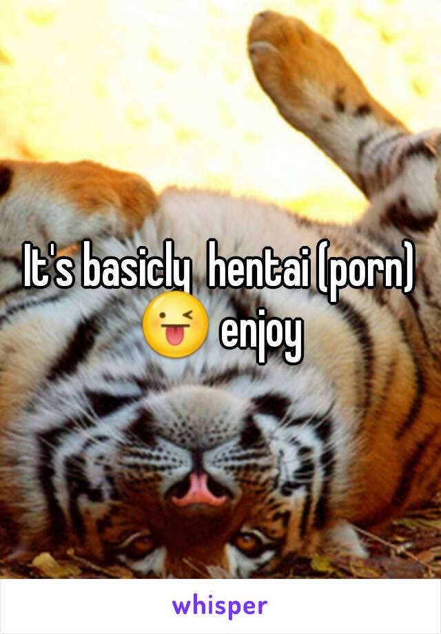 It's basicly  hentai (porn)
😜 enjoy