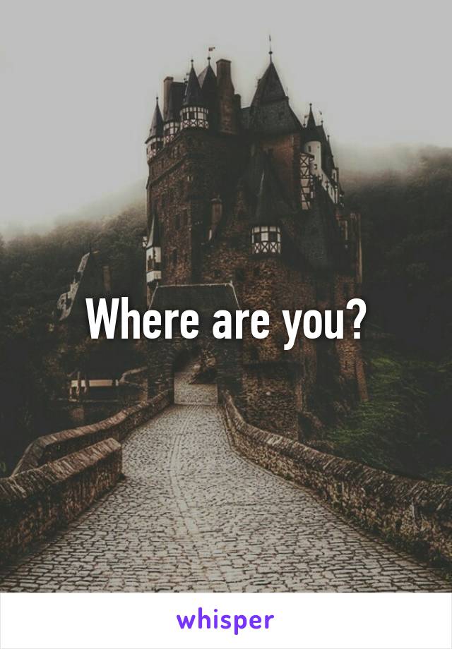 Where are you?