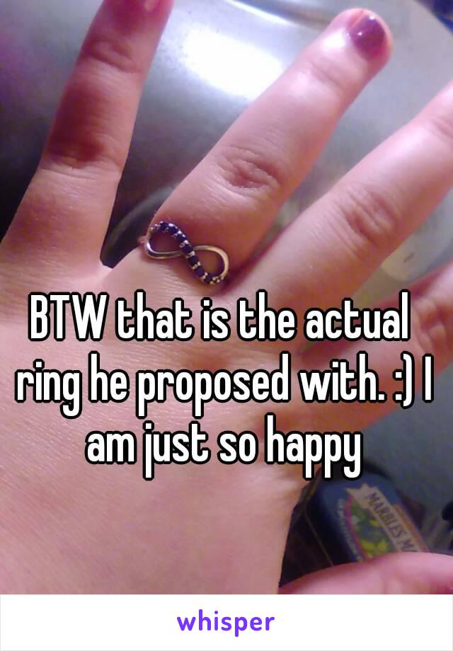 BTW that is the actual ring he proposed with. :) I am just so happy