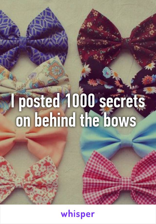 I posted 1000 secrets on behind the bows 