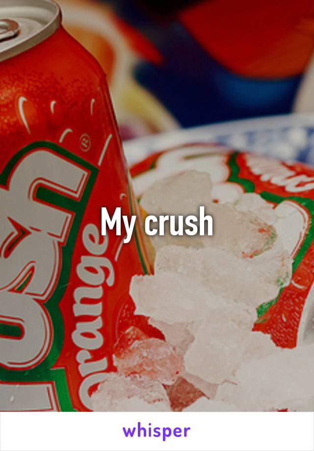 My crush