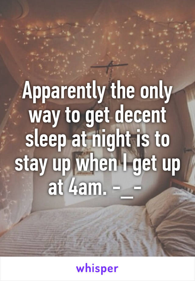 Apparently the only way to get decent sleep at night is to stay up when I get up at 4am. -_- 