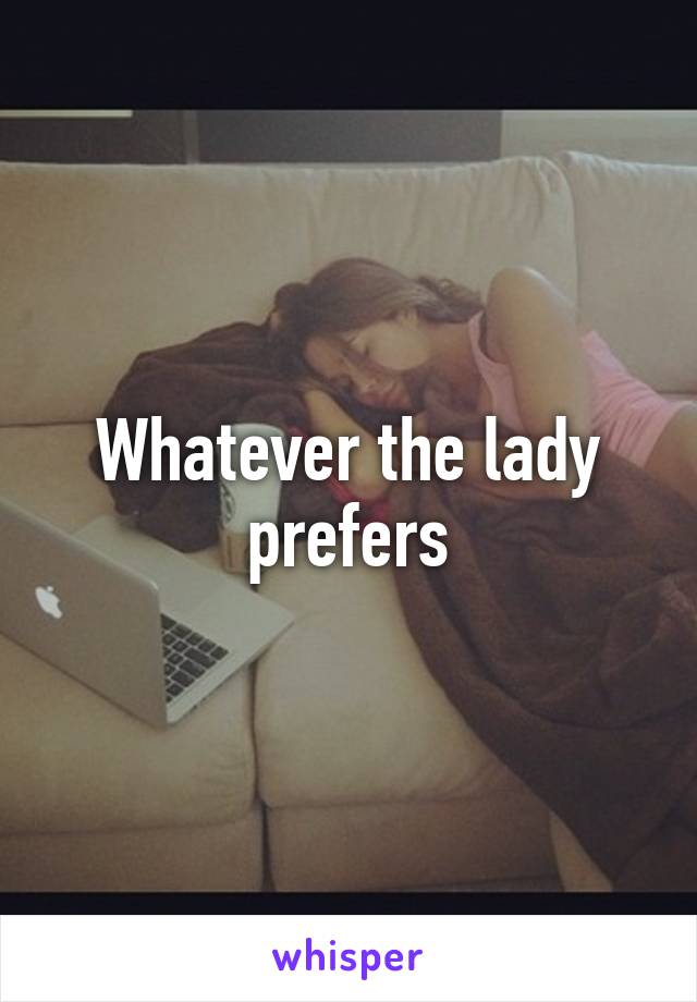 Whatever the lady prefers