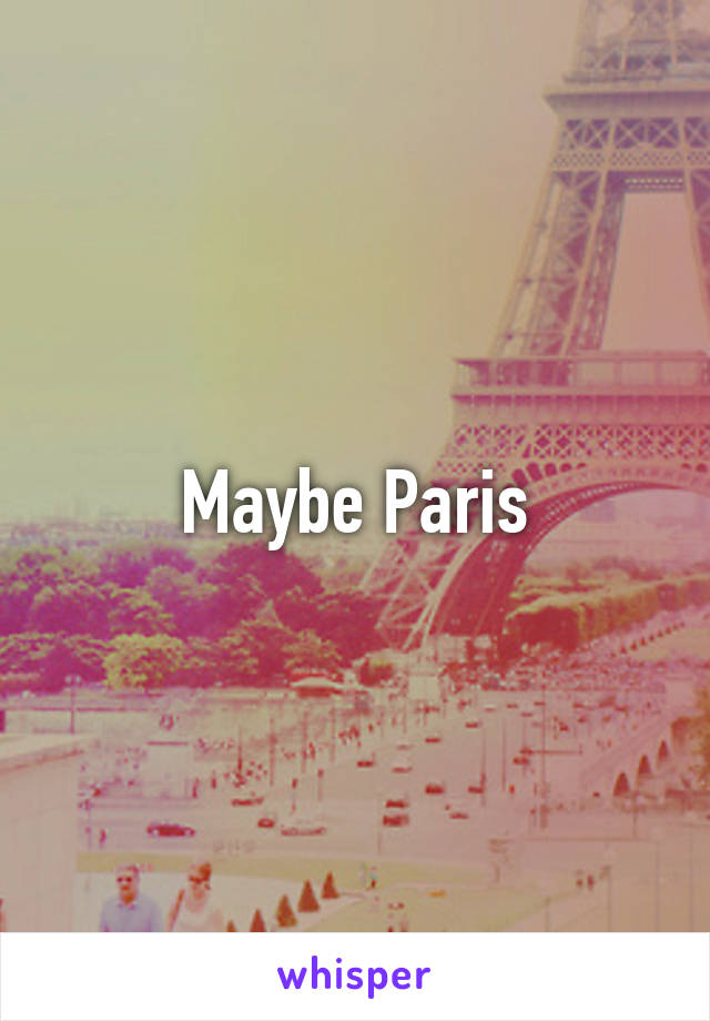 Maybe Paris