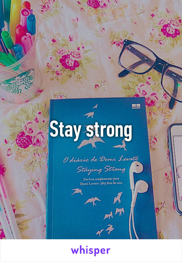 Stay strong