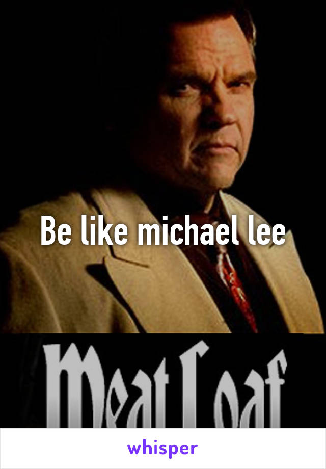 Be like michael lee