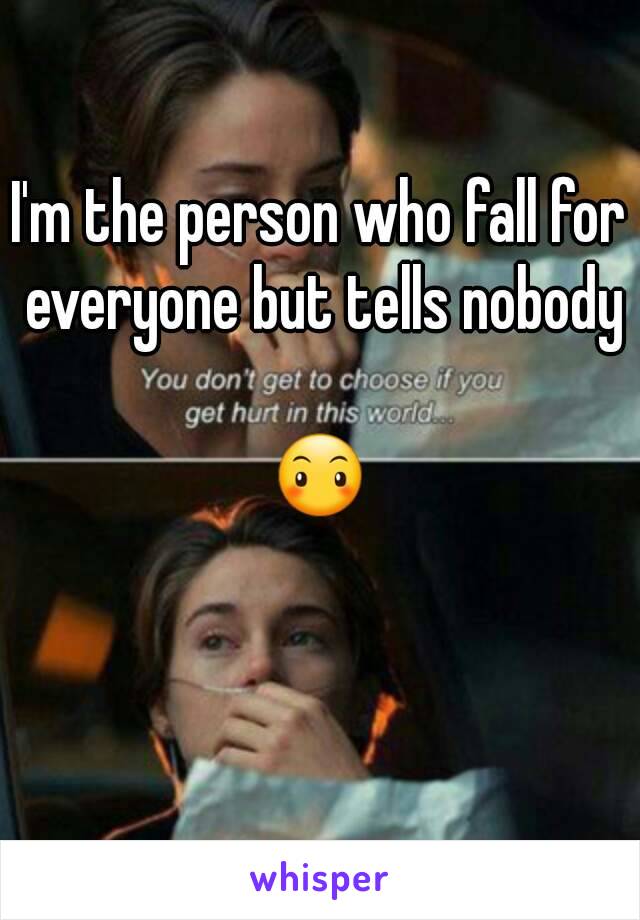 I'm the person who fall for everyone but tells nobody

😶