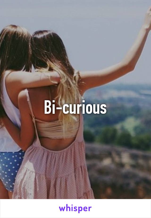 Bi-curious