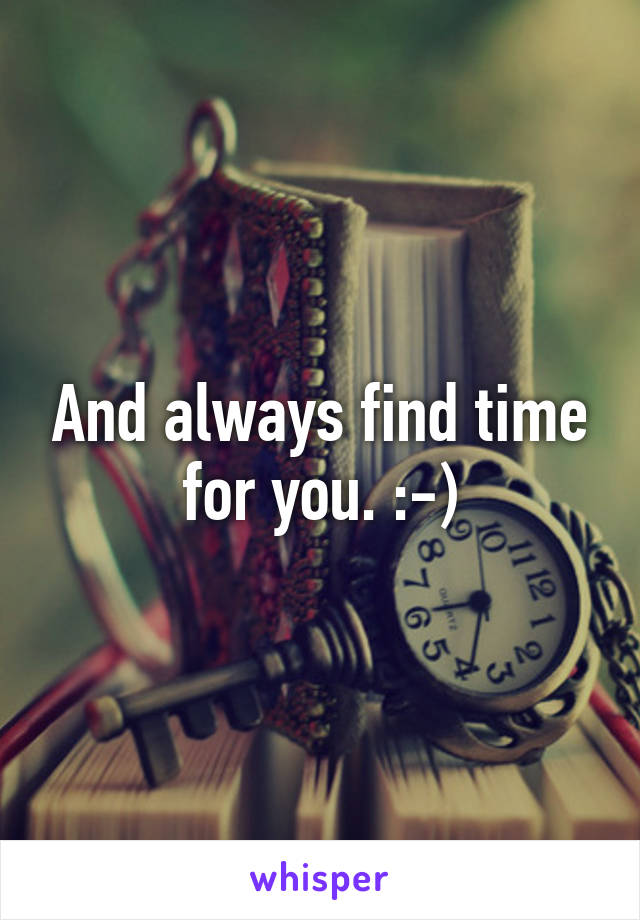 And always find time for you. :-)