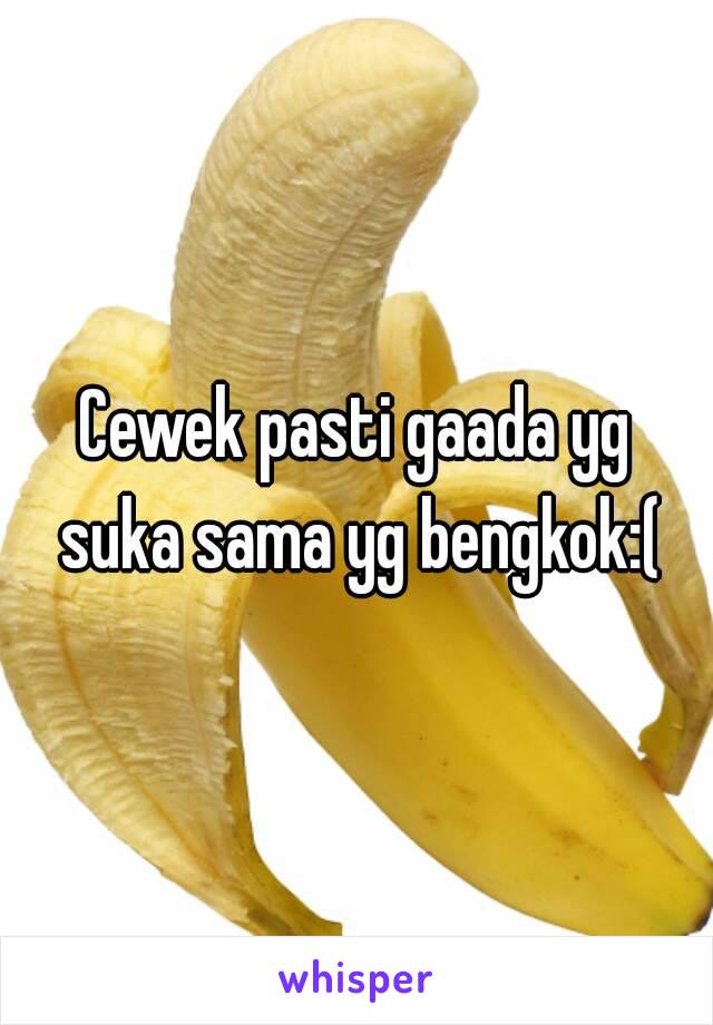 Cewek pasti gaada yg suka sama yg bengkok:(