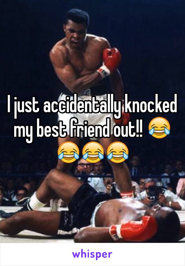 I just accidentally knocked my best friend out!! 😂😂😂😂