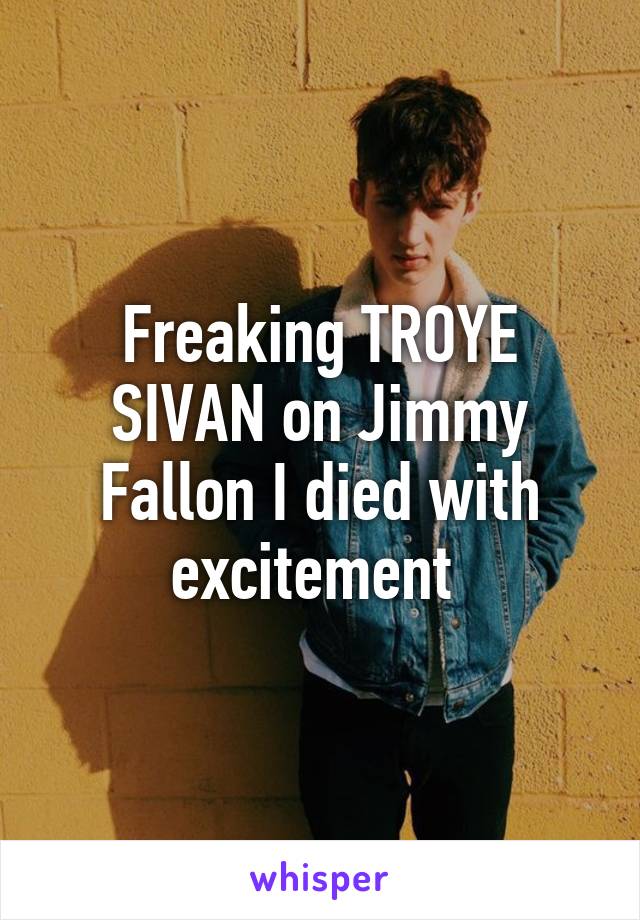 Freaking TROYE SIVAN on Jimmy Fallon I died with excitement 