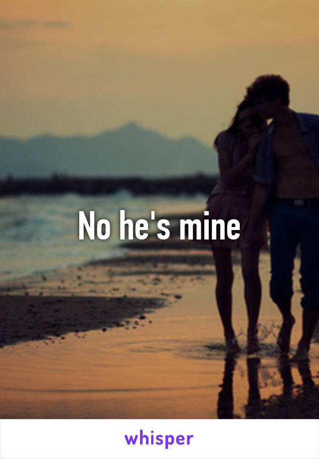 No he's mine