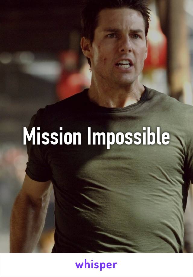 Mission Impossible