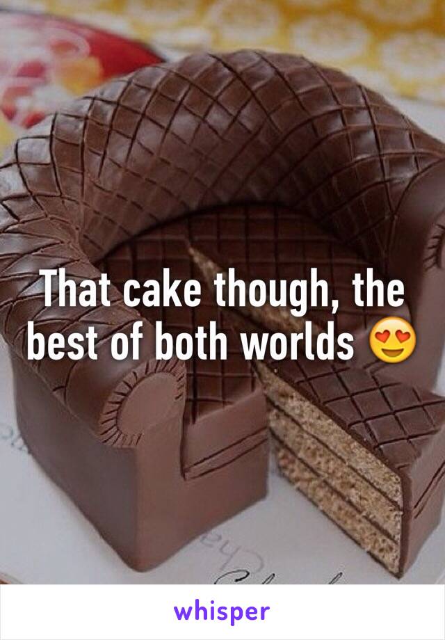 That cake though, the best of both worlds 😍