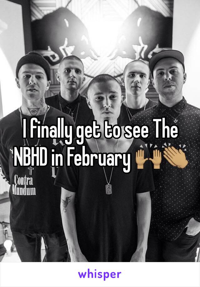 I finally get to see The NBHD in February 🙌🏽👏🏽