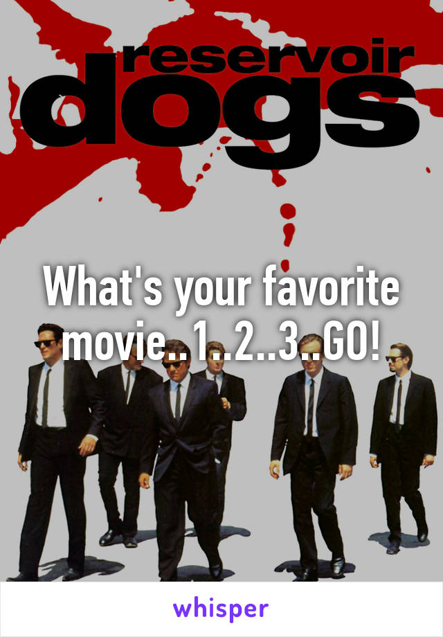 What's your favorite movie..1..2..3..GO!