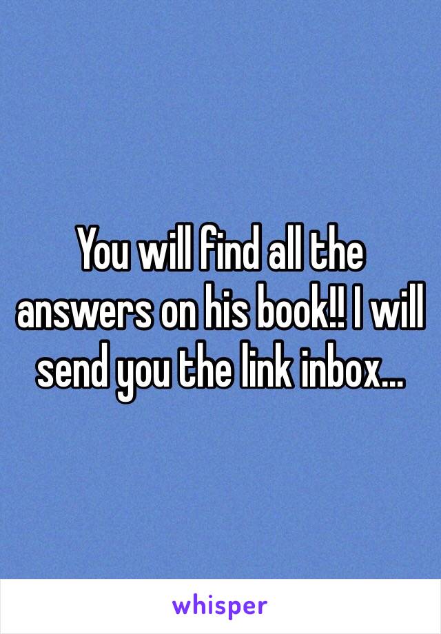 You will find all the answers on his book!! I will send you the link inbox...