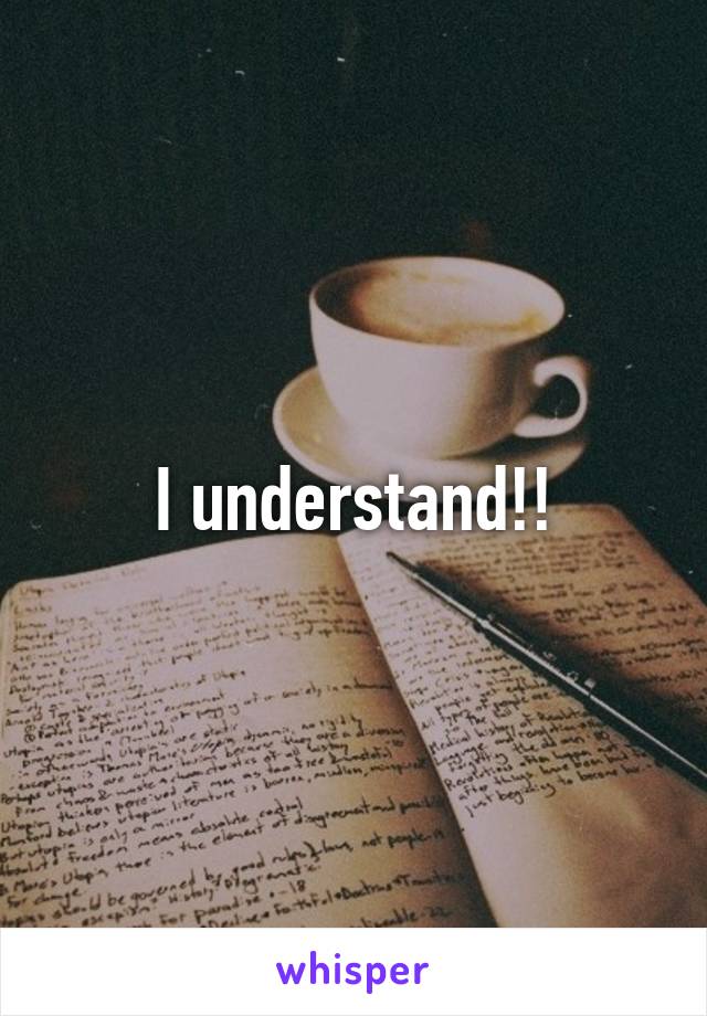 I understand!!