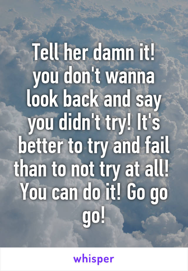 Tell her damn it!
you don't wanna look back and say you didn't try! It's better to try and fail than to not try at all! 
You can do it! Go go go!