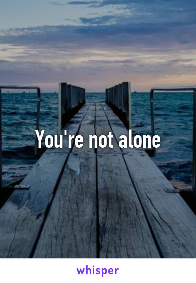 You're not alone