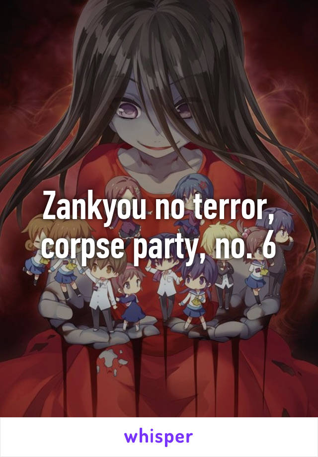 Zankyou no terror, corpse party, no. 6