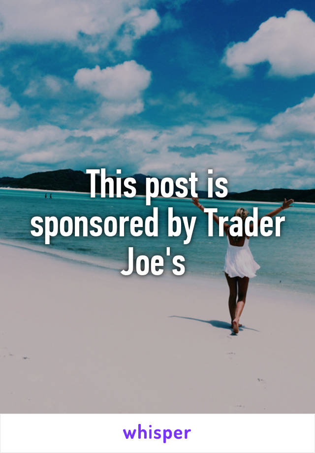 This post is sponsored by Trader Joe's 