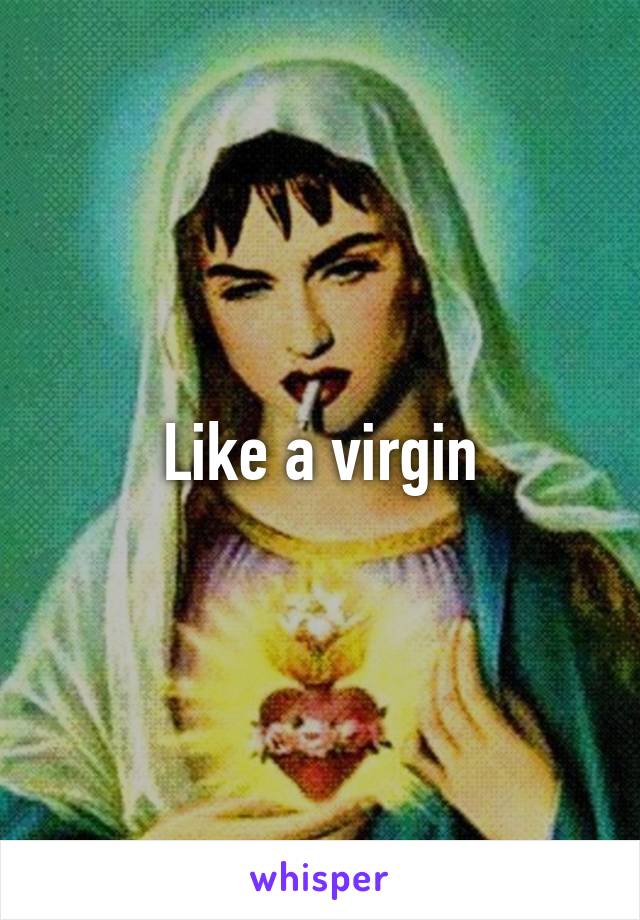 Like a virgin