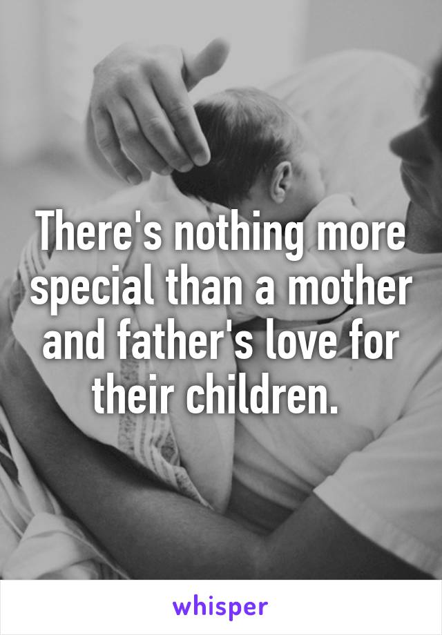 There's nothing more special than a mother and father's love for their children. 