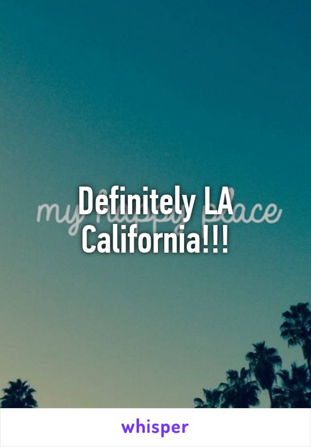 Definitely LA California!!!