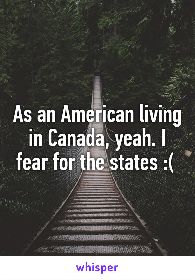 As an American living in Canada, yeah. I fear for the states :( 