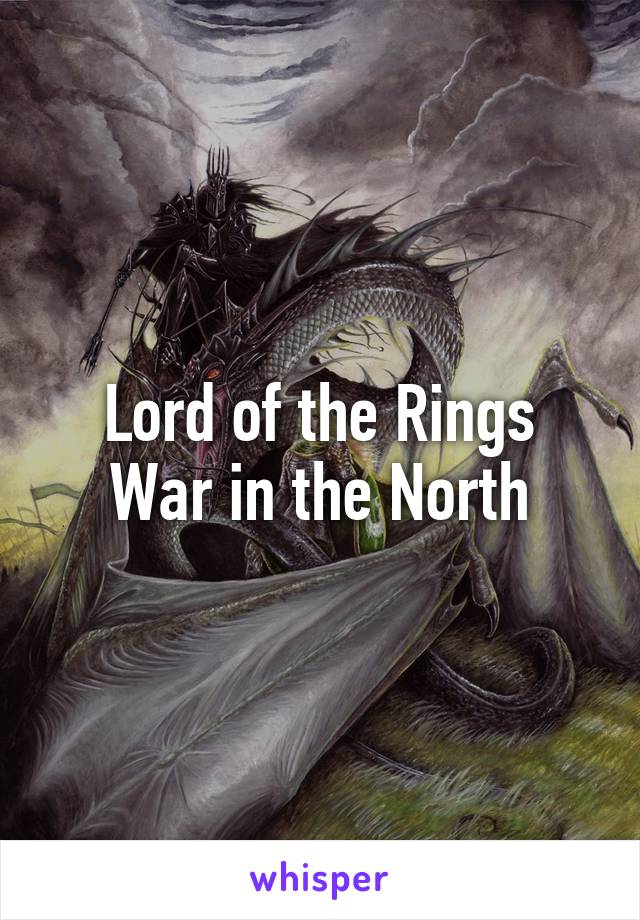 Lord of the Rings
War in the North