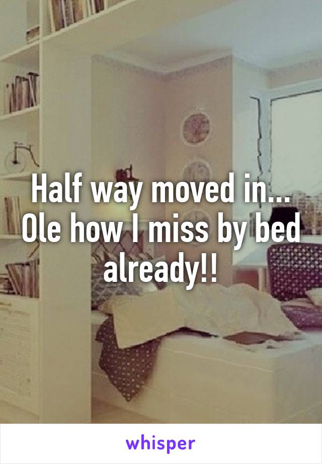 Half way moved in... Ole how I miss by bed already!!