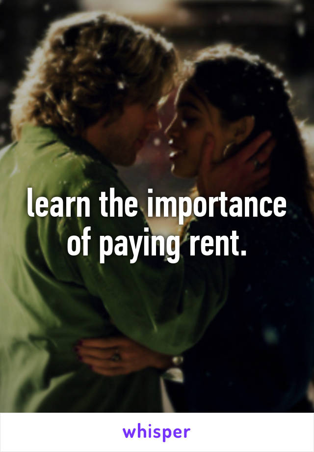 learn the importance of paying rent.