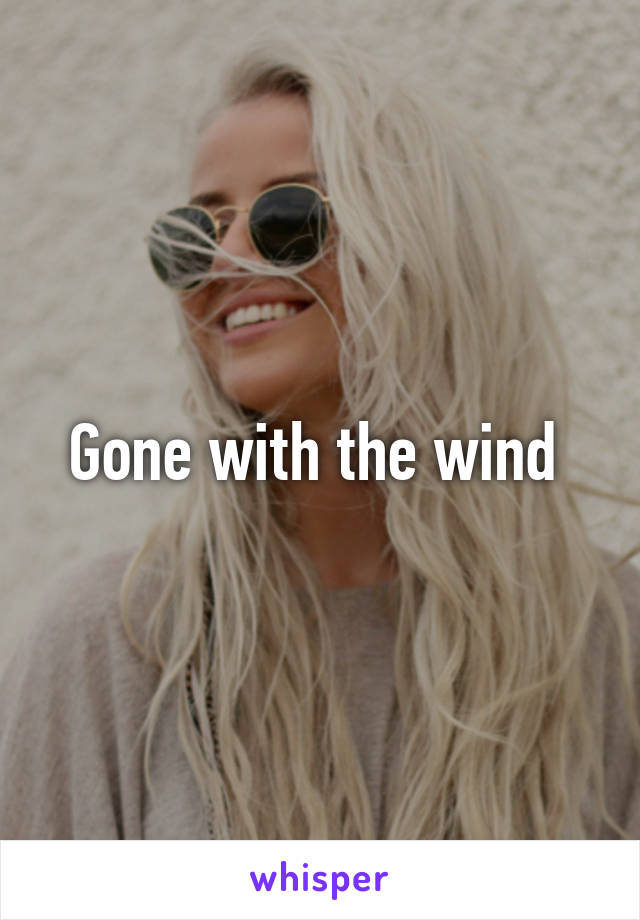 Gone with the wind 