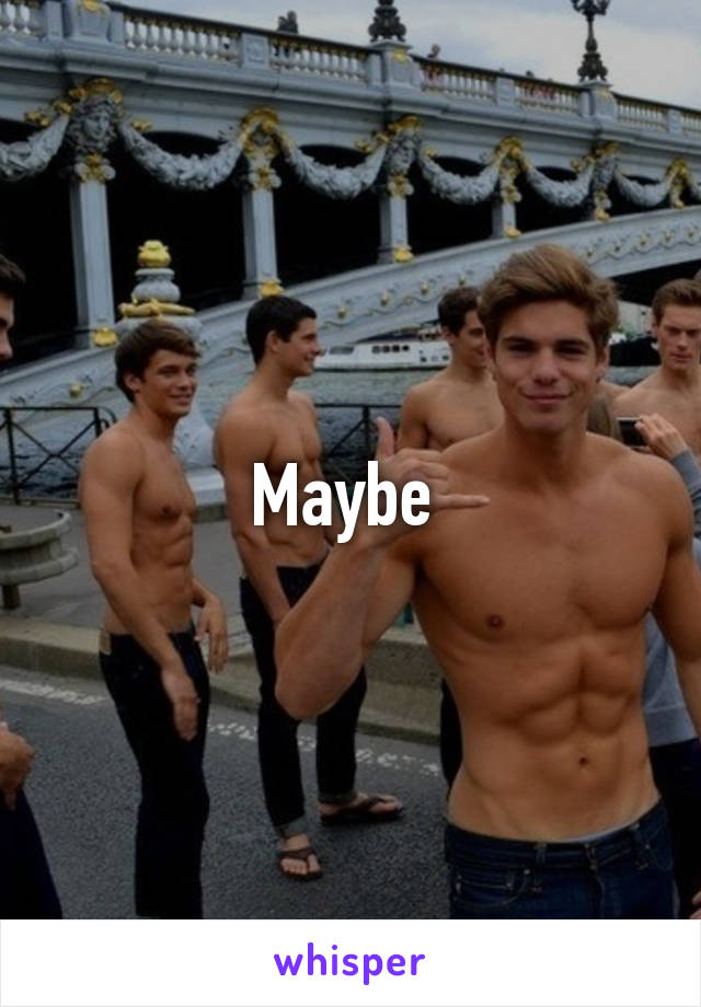 Maybe 