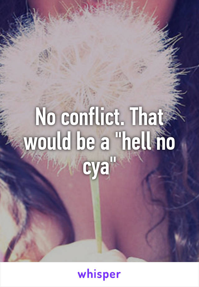 No conflict. That would be a "hell no cya"